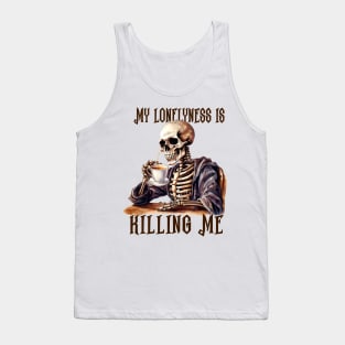 My Loneliness Is Killing Me Tank Top